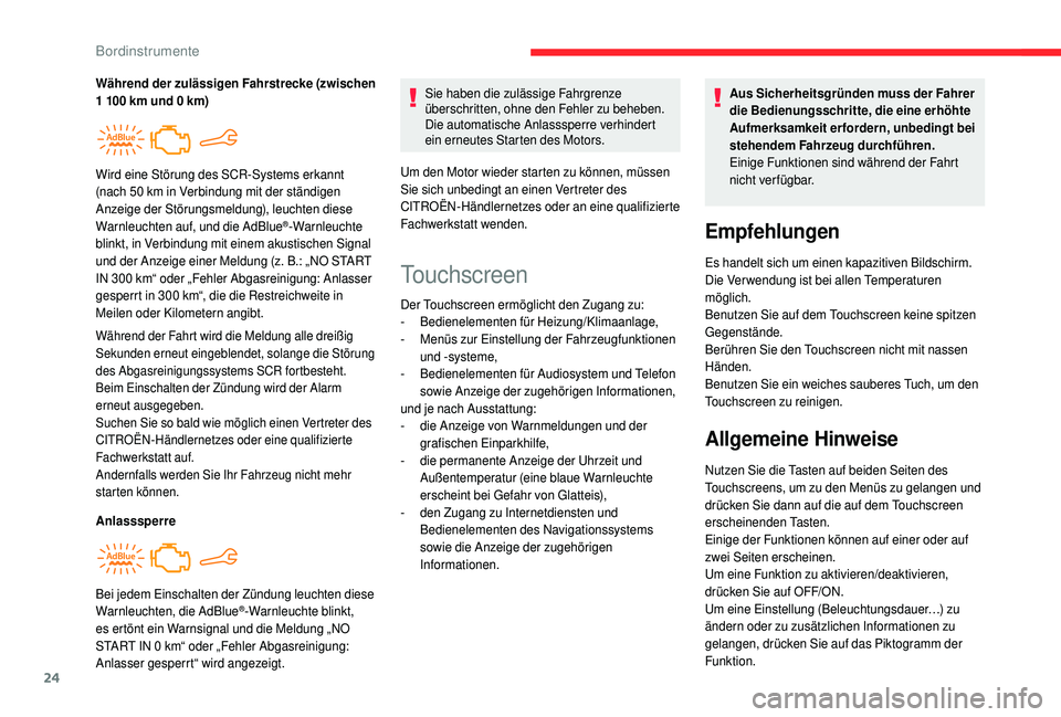 CITROEN C4 CACTUS 2019  Betriebsanleitungen (in German) 24
Während der Fahrt wird die Meldung alle dreißig 
Sekunden erneut eingeblendet, solange die Störung 
des Abgasreinigungssystems SCR fortbesteht.
Beim Einschalten der Zündung wird der Alarm 
erne