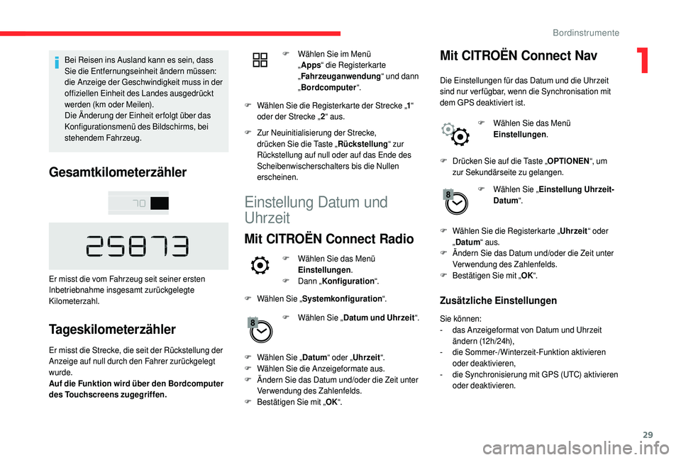 CITROEN C4 CACTUS 2019 Betriebsanleitungen (in German) 29
Bei Reisen ins Ausland kann es sein, dass
Sie die Entfernungseinheit ändern müssen:
die Anzeige der Geschwindigkeit muss in der
offiziellen Einheit des Landes ausgedrückt
werden (km oder Mei CITROEN C4 CACTUS 2019 Betriebsanleitungen (in German) 29
Bei Reisen ins Ausland kann es sein, dass
Sie die Entfernungseinheit ändern müssen:
die Anzeige der Geschwindigkeit muss in der
offiziellen Einheit des Landes ausgedrückt
werden (km oder Mei