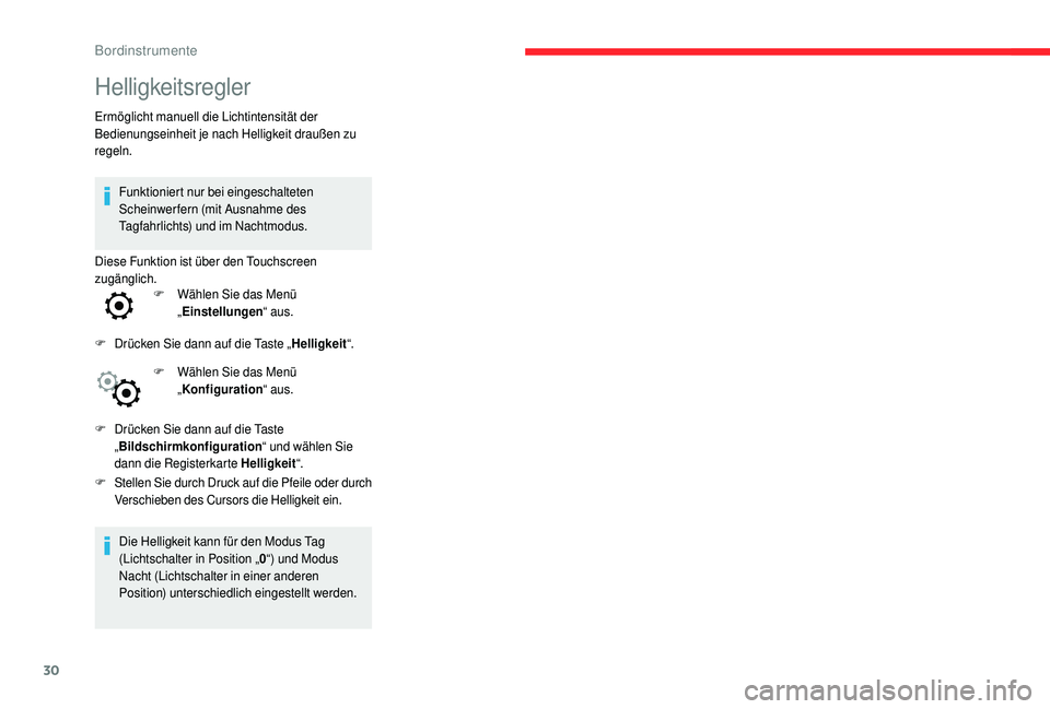 CITROEN C4 CACTUS 2019 Betriebsanleitungen (in German) 30
Helligkeitsregler
Ermöglicht manuell die Lichtintensität der
Bedienungseinheit je nach Helligkeit draußen zu
regeln.Funktioniert nur bei eingeschalteten
Scheinwerfern (mit Ausnahme des
Tagfa CITROEN C4 CACTUS 2019 Betriebsanleitungen (in German) 30
Helligkeitsregler
Ermöglicht manuell die Lichtintensität der
Bedienungseinheit je nach Helligkeit draußen zu
regeln.Funktioniert nur bei eingeschalteten
Scheinwerfern (mit Ausnahme des
Tagfa