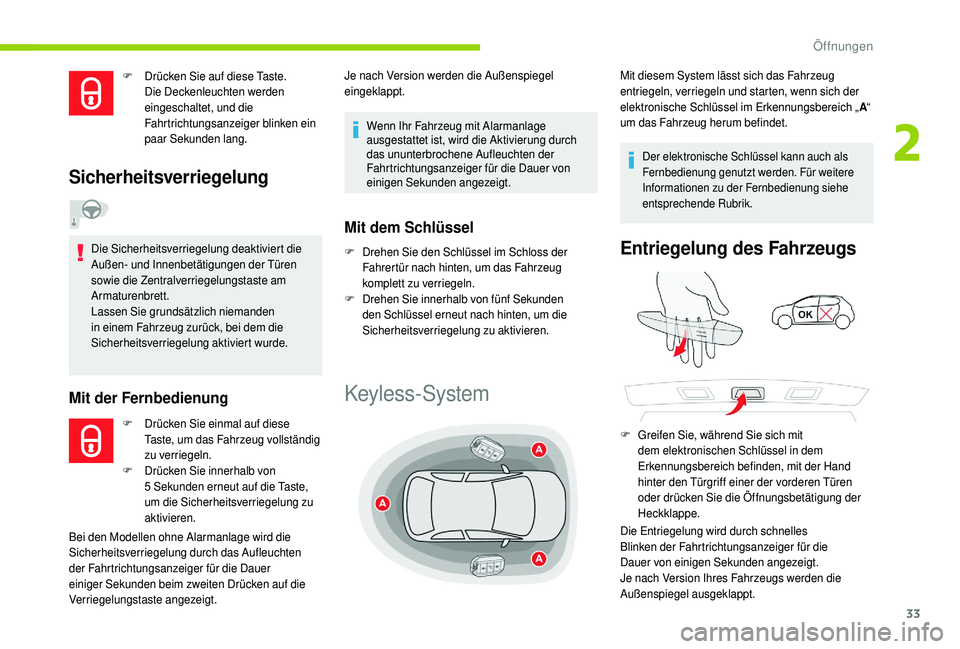CITROEN C4 CACTUS 2019 Betriebsanleitungen (in German) 33
F Drücken Sie auf diese Taste. Die Deckenleuchten werden
eingeschaltet, und die
Fahrtrichtungsanzeiger blinken ein
paar Sekunden lang.
Sicherheitsverriegelung
Die Sicherheitsverriegelung deakti CITROEN C4 CACTUS 2019 Betriebsanleitungen (in German) 33
F Drücken Sie auf diese Taste. Die Deckenleuchten werden
eingeschaltet, und die
Fahrtrichtungsanzeiger blinken ein
paar Sekunden lang.
Sicherheitsverriegelung
Die Sicherheitsverriegelung deakti