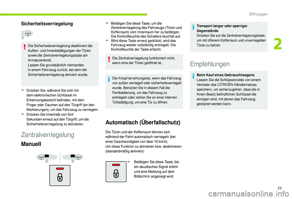 CITROEN C4 CACTUS 2019 Betriebsanleitungen (in German) 35
Sicherheitsverriegelung
Die Sicherheitsverriegelung deaktiviert die
Außen- und Innenbetätigungen der Türen
sowie die Zentralverriegelungstaste am
Armaturenbrett.
Lassen Sie grundsätzlich nie CITROEN C4 CACTUS 2019 Betriebsanleitungen (in German) 35
Sicherheitsverriegelung
Die Sicherheitsverriegelung deaktiviert die
Außen- und Innenbetätigungen der Türen
sowie die Zentralverriegelungstaste am
Armaturenbrett.
Lassen Sie grundsätzlich nie