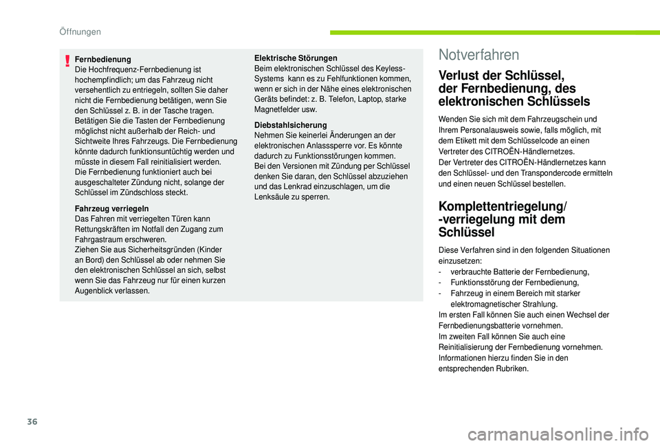 CITROEN C4 CACTUS 2019 Betriebsanleitungen (in German) 36
Fernbedienung
Die Hochfrequenz-Fernbedienung ist
hochempfindlich; um das Fahrzeug nicht
versehentlich zu entriegeln, sollten Sie daher
nicht die Fernbedienung betätigen, wenn Sie
den Schlüsse CITROEN C4 CACTUS 2019 Betriebsanleitungen (in German) 36
Fernbedienung
Die Hochfrequenz-Fernbedienung ist
hochempfindlich; um das Fahrzeug nicht
versehentlich zu entriegeln, sollten Sie daher
nicht die Fernbedienung betätigen, wenn Sie
den Schlüsse