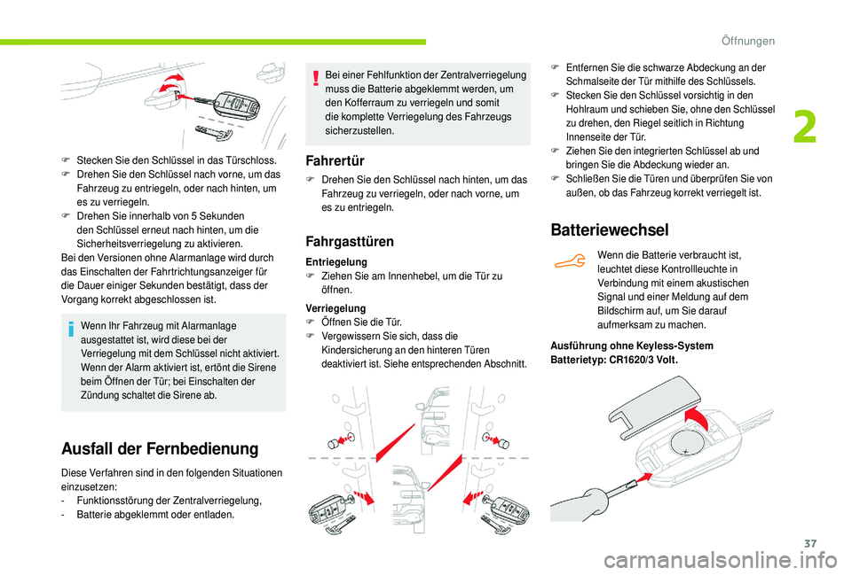 CITROEN C4 CACTUS 2019 Betriebsanleitungen (in German) 37
Ausfall der Fernbedienung
Diese Verfahren sind in den folgenden Situationen
einzusetzen:
-
F
unktionsstörung der Zentralverriegelung,
-
B
atterie abgeklemmt oder entladen. Bei einer Fehlfunkti CITROEN C4 CACTUS 2019 Betriebsanleitungen (in German) 37
Ausfall der Fernbedienung
Diese Verfahren sind in den folgenden Situationen
einzusetzen:
-
F
unktionsstörung der Zentralverriegelung,
-
B
atterie abgeklemmt oder entladen. Bei einer Fehlfunkti