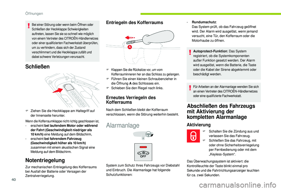 CITROEN C4 CACTUS 2019 Betriebsanleitungen (in German) 40
Bei einer Störung oder wenn beim Öffnen oder
Schließen der Heckklappe Schwierigkeiten
auftreten, lassen Sie sie so schnell wie möglich
von einem Vertreter des CITROËN-Händlernetzes
oder e CITROEN C4 CACTUS 2019 Betriebsanleitungen (in German) 40
Bei einer Störung oder wenn beim Öffnen oder
Schließen der Heckklappe Schwierigkeiten
auftreten, lassen Sie sie so schnell wie möglich
von einem Vertreter des CITROËN-Händlernetzes
oder e