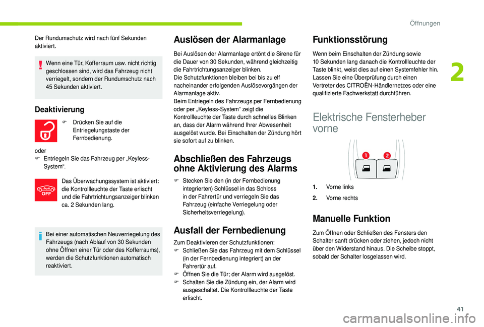 CITROEN C4 CACTUS 2019 Betriebsanleitungen (in German) 41
Bei einer automatischen Neuverriegelung des
Fahrzeugs (nach Ablauf von 30 Sekunden
ohne Öffnen einer Tür oder des Kofferraums),
werden die Schutzfunktionen automatisch
reaktiviert.
Auslösen CITROEN C4 CACTUS 2019 Betriebsanleitungen (in German) 41
Bei einer automatischen Neuverriegelung des
Fahrzeugs (nach Ablauf von 30 Sekunden
ohne Öffnen einer Tür oder des Kofferraums),
werden die Schutzfunktionen automatisch
reaktiviert.
Auslösen