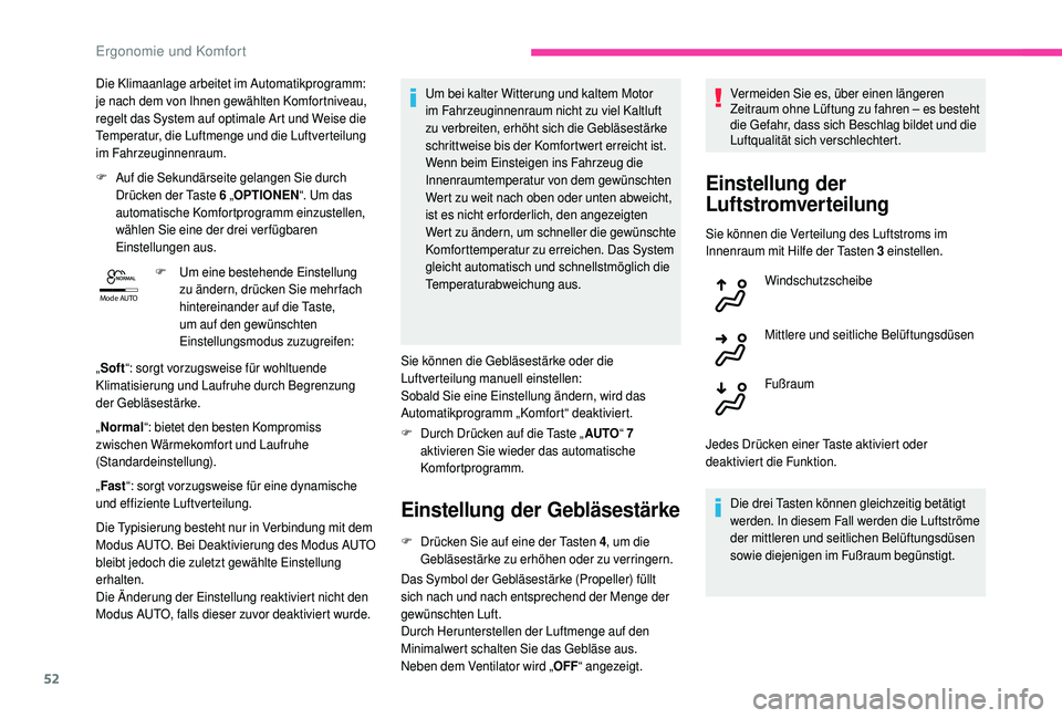 CITROEN C4 CACTUS 2019 Betriebsanleitungen (in German) 52
Mode AUTO
Die Klimaanlage arbeitet im Automatikprogramm:
je nach dem von Ihnen gewählten Komfortniveau,
regelt das System auf optimale Art und Weise die
Temperatur, die Luftmenge und die Luftve CITROEN C4 CACTUS 2019 Betriebsanleitungen (in German) 52
Mode AUTO
Die Klimaanlage arbeitet im Automatikprogramm:
je nach dem von Ihnen gewählten Komfortniveau,
regelt das System auf optimale Art und Weise die
Temperatur, die Luftmenge und die Luftve