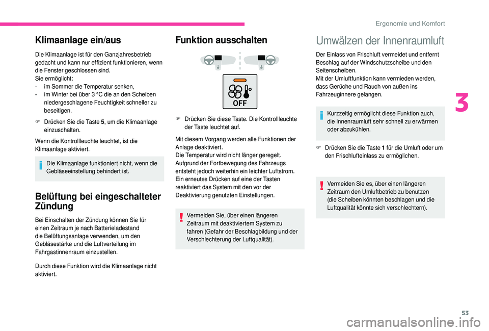 CITROEN C4 CACTUS 2019 Betriebsanleitungen (in German) 53
Klimaanlage ein/aus
Die Klimaanlage ist für den Ganzjahresbetrieb
gedacht und kann nur effizient funktionieren, wenn
die Fenster geschlossen sind.
Sie ermöglicht:
-
i
m Sommer die Temperatur s CITROEN C4 CACTUS 2019 Betriebsanleitungen (in German) 53
Klimaanlage ein/aus
Die Klimaanlage ist für den Ganzjahresbetrieb
gedacht und kann nur effizient funktionieren, wenn
die Fenster geschlossen sind.
Sie ermöglicht:
-
i
m Sommer die Temperatur s