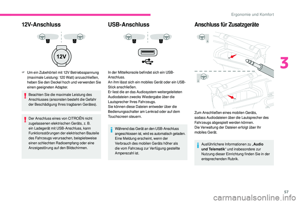 CITROEN C4 CACTUS 2019 Betriebsanleitungen (in German) 57
12V-Anschluss
F Um ein Zubehörteil mit 12V Betriebsspannung (maximale Leistung: 120 Watt) anzuschließen,
heben Sie den Deckel hoch und verwenden Sie
einen geeigneten Adapter.
Beachten Sie die CITROEN C4 CACTUS 2019 Betriebsanleitungen (in German) 57
12V-Anschluss
F Um ein Zubehörteil mit 12V Betriebsspannung (maximale Leistung: 120 Watt) anzuschließen,
heben Sie den Deckel hoch und verwenden Sie
einen geeigneten Adapter.
Beachten Sie die