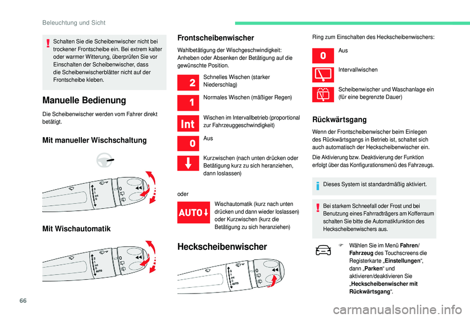 CITROEN C4 CACTUS 2019  Betriebsanleitungen (in German) 66
Schalten Sie die Scheibenwischer nicht bei 
trockener Frontscheibe ein. Bei extrem kalter 
oder warmer Witterung, überprüfen Sie vor 
Einschalten der Scheibenwischer, dass 
die Scheibenwischerbl