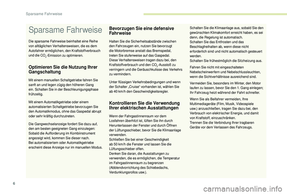 CITROEN C4 CACTUS 2019 Betriebsanleitungen (in German) 6
Sparsame Fahrweise
Optimieren Sie die Nutzung Ihrer
Gangschaltung
Mit einem manuellen Schaltgetriebe fahren Sie
sanft an und legen zügig den höheren Gang
ein. Schalten Sie in der Beschleunigung CITROEN C4 CACTUS 2019 Betriebsanleitungen (in German) 6
Sparsame Fahrweise
Optimieren Sie die Nutzung Ihrer
Gangschaltung
Mit einem manuellen Schaltgetriebe fahren Sie
sanft an und legen zügig den höheren Gang
ein. Schalten Sie in der Beschleunigung