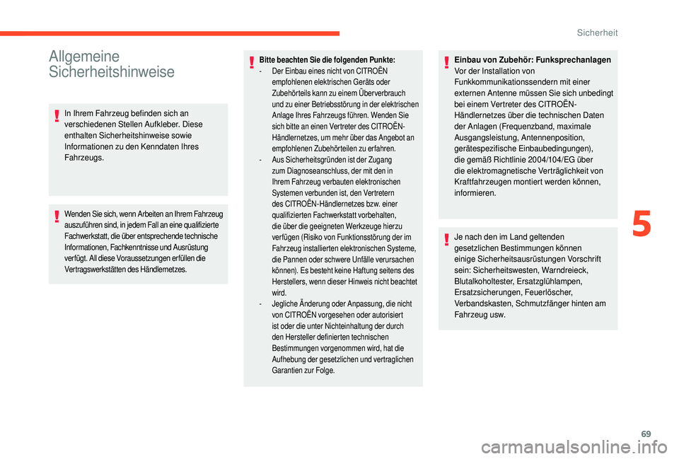 CITROEN C4 CACTUS 2019 Betriebsanleitungen (in German) 69
Allgemeine
Sicherheitshinweise
In Ihrem Fahrzeug befinden sich an
verschiedenen Stellen Aufkleber. Diese
enthalten Sicherheitshinweise sowie
Informationen zu den Kenndaten Ihres
Fahrzeugs.
Wen CITROEN C4 CACTUS 2019 Betriebsanleitungen (in German) 69
Allgemeine
Sicherheitshinweise
In Ihrem Fahrzeug befinden sich an
verschiedenen Stellen Aufkleber. Diese
enthalten Sicherheitshinweise sowie
Informationen zu den Kenndaten Ihres
Fahrzeugs.
Wen