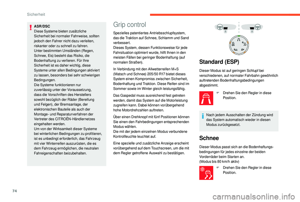 CITROEN C4 CACTUS 2019 Betriebsanleitungen (in German) 74
ASR/DSC
Diese Systeme bieten zusätzliche
Sicherheit bei normaler Fahrweise, sollten
jedoch den Fahrer nicht dazu verleiten,
riskanter oder zu schnell zu fahren.
Unter bestimmten Umständen (Reg CITROEN C4 CACTUS 2019 Betriebsanleitungen (in German) 74
ASR/DSC
Diese Systeme bieten zusätzliche
Sicherheit bei normaler Fahrweise, sollten
jedoch den Fahrer nicht dazu verleiten,
riskanter oder zu schnell zu fahren.
Unter bestimmten Umständen (Reg