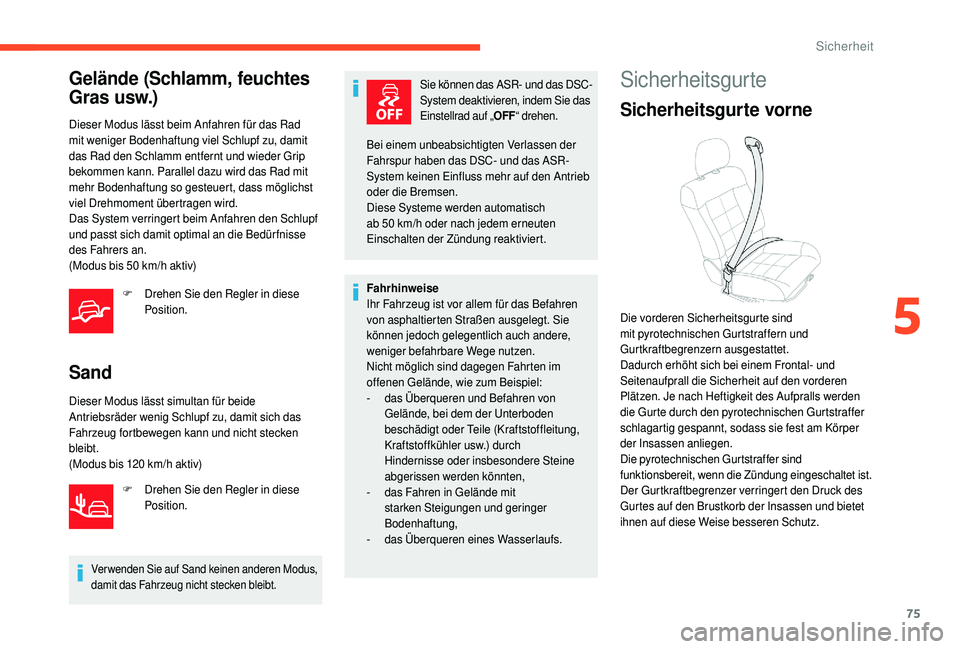 CITROEN C4 CACTUS 2019 Betriebsanleitungen (in German) 75
Gelände (Schlamm, feuchtes
Gras usw.)
Dieser Modus lässt beim Anfahren für das Rad
mit weniger Bodenhaftung viel Schlupf zu, damit
das Rad den Schlamm entfernt und wieder Grip
bekommen kann. CITROEN C4 CACTUS 2019 Betriebsanleitungen (in German) 75
Gelände (Schlamm, feuchtes
Gras usw.)
Dieser Modus lässt beim Anfahren für das Rad
mit weniger Bodenhaftung viel Schlupf zu, damit
das Rad den Schlamm entfernt und wieder Grip
bekommen kann.