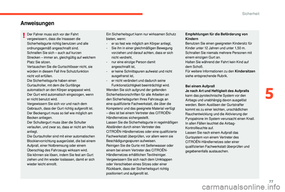 CITROEN C4 CACTUS 2019 Betriebsanleitungen (in German) 77
Anweisungen
Der Fahrer muss sich vor der Fahrt
vergewissern, dass die Insassen die
Sicherheitsgurte richtig benutzen und alle
ordnungsgemäß angeschnallt sind.
Schnallen Sie sich – auch auf CITROEN C4 CACTUS 2019 Betriebsanleitungen (in German) 77
Anweisungen
Der Fahrer muss sich vor der Fahrt
vergewissern, dass die Insassen die
Sicherheitsgurte richtig benutzen und alle
ordnungsgemäß angeschnallt sind.
Schnallen Sie sich – auch auf