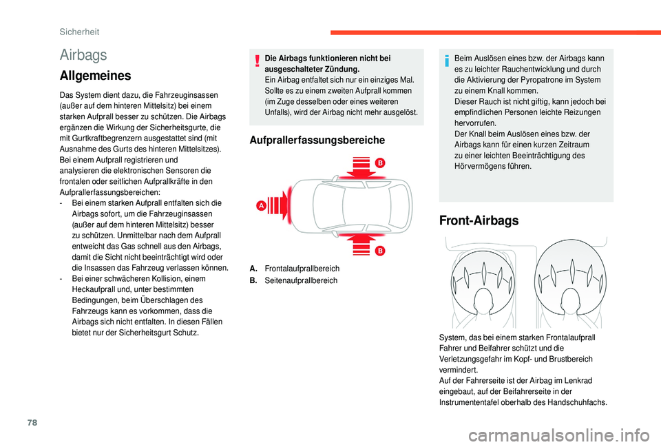 CITROEN C4 CACTUS 2019 Betriebsanleitungen (in German) 78
Airbags
Allgemeines
Das System dient dazu, die Fahrzeuginsassen
(außer auf dem hinteren Mittelsitz) bei einem
starken Aufprall besser zu schützen. Die Airbags
ergänzen die Wirkung der Sicherh CITROEN C4 CACTUS 2019 Betriebsanleitungen (in German) 78
Airbags
Allgemeines
Das System dient dazu, die Fahrzeuginsassen
(außer auf dem hinteren Mittelsitz) bei einem
starken Aufprall besser zu schützen. Die Airbags
ergänzen die Wirkung der Sicherh