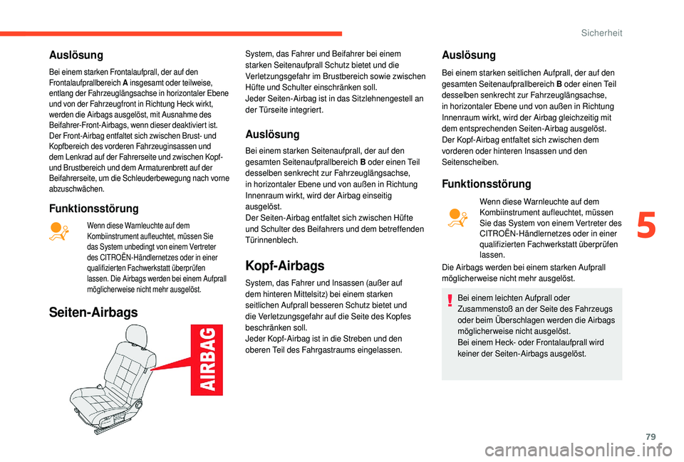 CITROEN C4 CACTUS 2019 Betriebsanleitungen (in German) 79
Auslösung
Bei einem starken Frontalaufprall, der auf den
Frontalaufprallbereich A
insgesamt oder teilweise,
entlang der Fahrzeuglängsachse in horizontaler Ebene
und von der Fahrzeugfront in R CITROEN C4 CACTUS 2019 Betriebsanleitungen (in German) 79
Auslösung
Bei einem starken Frontalaufprall, der auf den
Frontalaufprallbereich A
insgesamt oder teilweise,
entlang der Fahrzeuglängsachse in horizontaler Ebene
und von der Fahrzeugfront in R