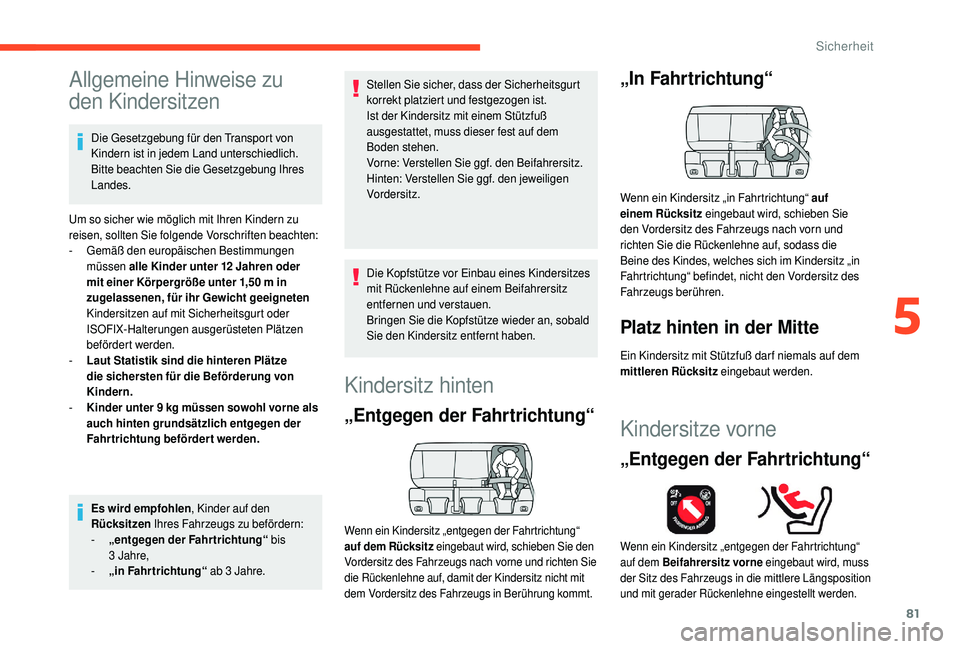 CITROEN C4 CACTUS 2019 Betriebsanleitungen (in German) 81
Allgemeine Hinweise zu
den Kindersitzen
Die Gesetzgebung für den Transport von
Kindern ist in jedem Land unterschiedlich.
Bitte beachten Sie die Gesetzgebung Ihres
Landes.
Um so sicher wie mö CITROEN C4 CACTUS 2019 Betriebsanleitungen (in German) 81
Allgemeine Hinweise zu
den Kindersitzen
Die Gesetzgebung für den Transport von
Kindern ist in jedem Land unterschiedlich.
Bitte beachten Sie die Gesetzgebung Ihres
Landes.
Um so sicher wie mö