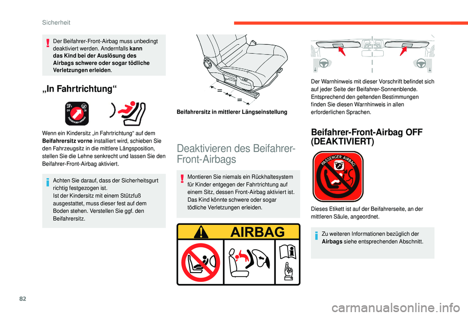 CITROEN C4 CACTUS 2019 Betriebsanleitungen (in German) 82
Der Beifahrer-Front-Airbag muss unbedingt
deaktiviert werden. Andernfalls kann
das Kind bei der Auslösung des
Airbags schwere oder sogar tödliche
Verletzungen erleiden.
„In Fahrtrichtung“ CITROEN C4 CACTUS 2019 Betriebsanleitungen (in German) 82
Der Beifahrer-Front-Airbag muss unbedingt
deaktiviert werden. Andernfalls kann
das Kind bei der Auslösung des
Airbags schwere oder sogar tödliche
Verletzungen erleiden.
„In Fahrtrichtung“