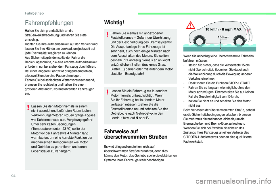 CITROEN C4 CACTUS 2019  Betriebsanleitungen (in German) 94
Fahrempfehlungen
Halten Sie sich grundsätzlich an die 
Straßenverkehrsordnung und fahren Sie stets 
umsichtig.
Richten Sie Ihre Aufmerksamkeit auf den Verkehr und 
lassen Sie Ihre Hände am Lenkr