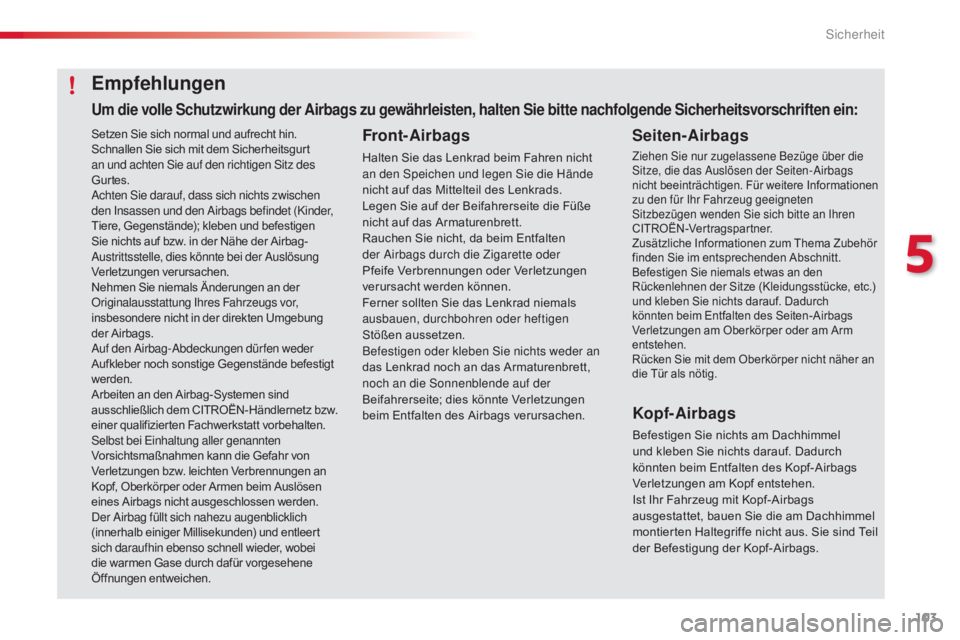 CITROEN C4 CACTUS 2018 Betriebsanleitungen (in German) 103
C4-cactus_de_Chap05_securite_ed01-2016
Setzen Sie sich normal und aufrecht hin.
Schnallen Sie sich mit dem Sicherheitsgurt
an und achten Sie auf den richtigen Sitz des
Gurtes.
Achten Sie darauf, CITROEN C4 CACTUS 2018 Betriebsanleitungen (in German) 103
C4-cactus_de_Chap05_securite_ed01-2016
Setzen Sie sich normal und aufrecht hin.
Schnallen Sie sich mit dem Sicherheitsgurt
an und achten Sie auf den richtigen Sitz des
Gurtes.
Achten Sie darauf,
