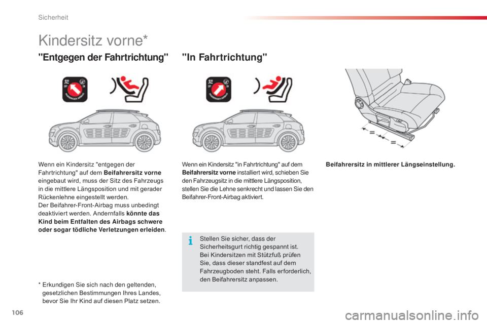CITROEN C4 CACTUS 2018 Betriebsanleitungen (in German) 106
C4-cactus_de_Chap05_securite_ed01-2016
Kindersitz vorne*
"Entgegen der Fahrtrichtung""In Fahrtrichtung"
Beifahrersitz in mittlerer Längseinstellung.
Stellen Sie sicher, dass der
CITROEN C4 CACTUS 2018 Betriebsanleitungen (in German) 106
C4-cactus_de_Chap05_securite_ed01-2016
Kindersitz vorne*
"Entgegen der Fahrtrichtung""In Fahrtrichtung"
Beifahrersitz in mittlerer Längseinstellung.
Stellen Sie sicher, dass der