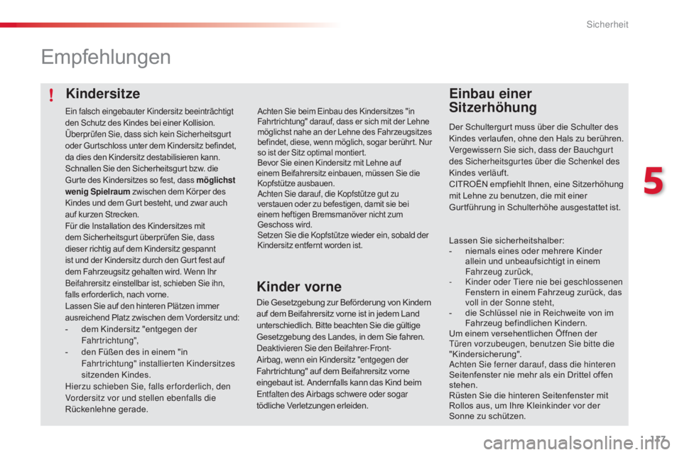 CITROEN C4 CACTUS 2018 Betriebsanleitungen (in German) 117
C4-cactus_de_Chap05_securite_ed01-2016
Kindersitze
Empfehlungen
Einbau einer
Sitzerhöhung
Der Schultergurt muss über die Schulter des
Kindes verlaufen, ohne den Hals zu berühren.
Vergewisser CITROEN C4 CACTUS 2018 Betriebsanleitungen (in German) 117
C4-cactus_de_Chap05_securite_ed01-2016
Kindersitze
Empfehlungen
Einbau einer
Sitzerhöhung
Der Schultergurt muss über die Schulter des
Kindes verlaufen, ohne den Hals zu berühren.
Vergewisser