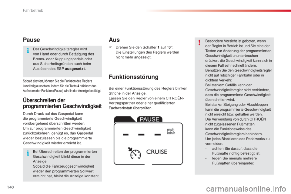 CITROEN C4 CACTUS 2018 Betriebsanleitungen (in German) 140
C4-cactus_de_Chap06_conduite_ed01-2016
Bei einer Funktionsstörung des Reglers blinken
Striche in der Anzeige.
Lassen Sie den Regler von einem CITROËN-
Vertragspartner oder einer qualifizierten CITROEN C4 CACTUS 2018 Betriebsanleitungen (in German) 140
C4-cactus_de_Chap06_conduite_ed01-2016
Bei einer Funktionsstörung des Reglers blinken
Striche in der Anzeige.
Lassen Sie den Regler von einem CITROËN-
Vertragspartner oder einer qualifizierten