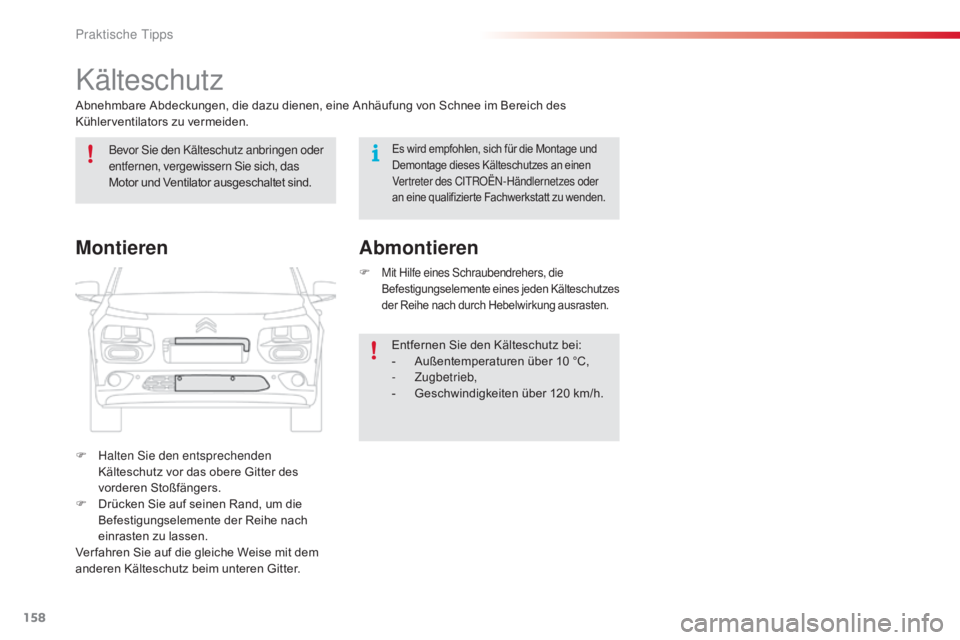 CITROEN C4 CACTUS 2018 Betriebsanleitungen (in German) 158
C4-cactus_de_Chap07_info-pratiques_ed01-2016
Kälteschutz
Abnehmbare Abdeckungen, die dazu dienen, eine Anhäufung von Schnee im Bereich des
Kühlerventilators zu vermeiden.
F
Hal
ten Sie den en CITROEN C4 CACTUS 2018 Betriebsanleitungen (in German) 158
C4-cactus_de_Chap07_info-pratiques_ed01-2016
Kälteschutz
Abnehmbare Abdeckungen, die dazu dienen, eine Anhäufung von Schnee im Bereich des
Kühlerventilators zu vermeiden.
F
Hal
ten Sie den en