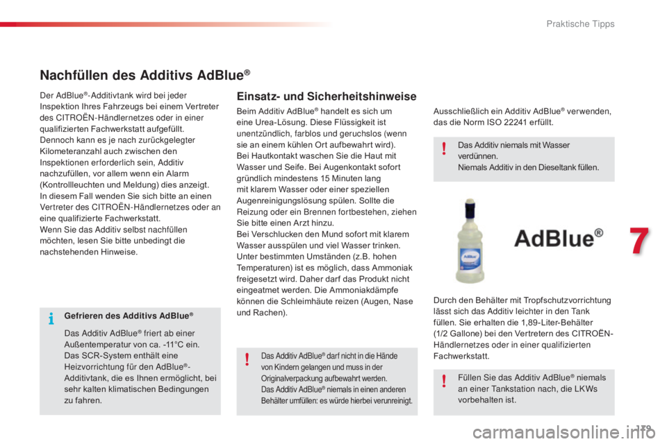 CITROEN C4 CACTUS 2018 Betriebsanleitungen (in German) 179
C4-cactus_de_Chap07_info-pratiques_ed01-2016
Gefrieren des Additivs AdBlue®
Das Additiv AdBlue® friert ab einer
Außentemperatur von ca. -11°C ein.
Das SCR-System enthält eine
Heizvorrichtun CITROEN C4 CACTUS 2018 Betriebsanleitungen (in German) 179
C4-cactus_de_Chap07_info-pratiques_ed01-2016
Gefrieren des Additivs AdBlue®
Das Additiv AdBlue® friert ab einer
Außentemperatur von ca. -11°C ein.
Das SCR-System enthält eine
Heizvorrichtun