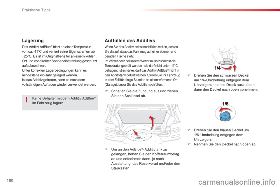 CITROEN C4 CACTUS 2018 Betriebsanleitungen (in German) 180
C4-cactus_de_Chap07_info-pratiques_ed01-2016
Lagerung
Keine Behälter mit dem Additiv AdBlue®
im Fahrzeug lagern.
Auffüllen des Additivs
F Schalten Sie die Zündung aus und ziehen
Si e den Sch CITROEN C4 CACTUS 2018 Betriebsanleitungen (in German) 180
C4-cactus_de_Chap07_info-pratiques_ed01-2016
Lagerung
Keine Behälter mit dem Additiv AdBlue®
im Fahrzeug lagern.
Auffüllen des Additivs
F Schalten Sie die Zündung aus und ziehen
Si e den Sch