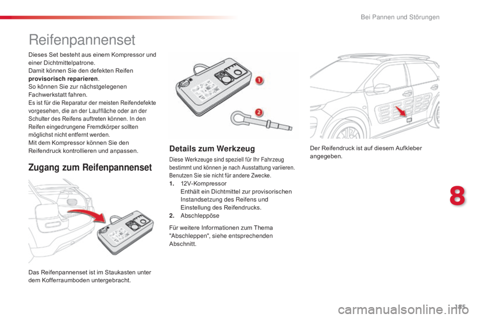 CITROEN C4 CACTUS 2018 Betriebsanleitungen (in German) 185
C4-cactus_de_Chap08_En-cas-de-panne_ed01-2016
Der Reifendruck ist auf diesem Aufkleber
angegeben.
Das Reifenpannenset ist im Staukasten unter
dem Kofferraumboden untergebracht. Dieses Set besteh CITROEN C4 CACTUS 2018 Betriebsanleitungen (in German) 185
C4-cactus_de_Chap08_En-cas-de-panne_ed01-2016
Der Reifendruck ist auf diesem Aufkleber
angegeben.
Das Reifenpannenset ist im Staukasten unter
dem Kofferraumboden untergebracht. Dieses Set besteh