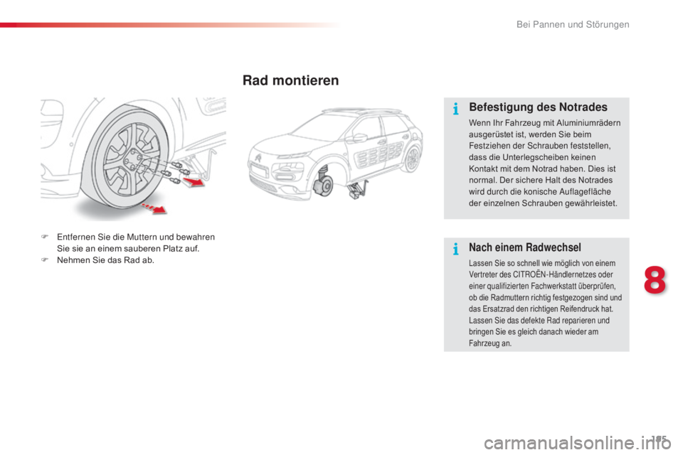 CITROEN C4 CACTUS 2018 Betriebsanleitungen (in German) 195
C4-cactus_de_Chap08_En-cas-de-panne_ed01-2016
Rad montieren
Befestigung des Notrades
Wenn Ihr Fahrzeug mit Aluminiumrädern
ausgerüstet ist, werden Sie beim
Festziehen der Schrauben feststellen CITROEN C4 CACTUS 2018 Betriebsanleitungen (in German) 195
C4-cactus_de_Chap08_En-cas-de-panne_ed01-2016
Rad montieren
Befestigung des Notrades
Wenn Ihr Fahrzeug mit Aluminiumrädern
ausgerüstet ist, werden Sie beim
Festziehen der Schrauben feststellen