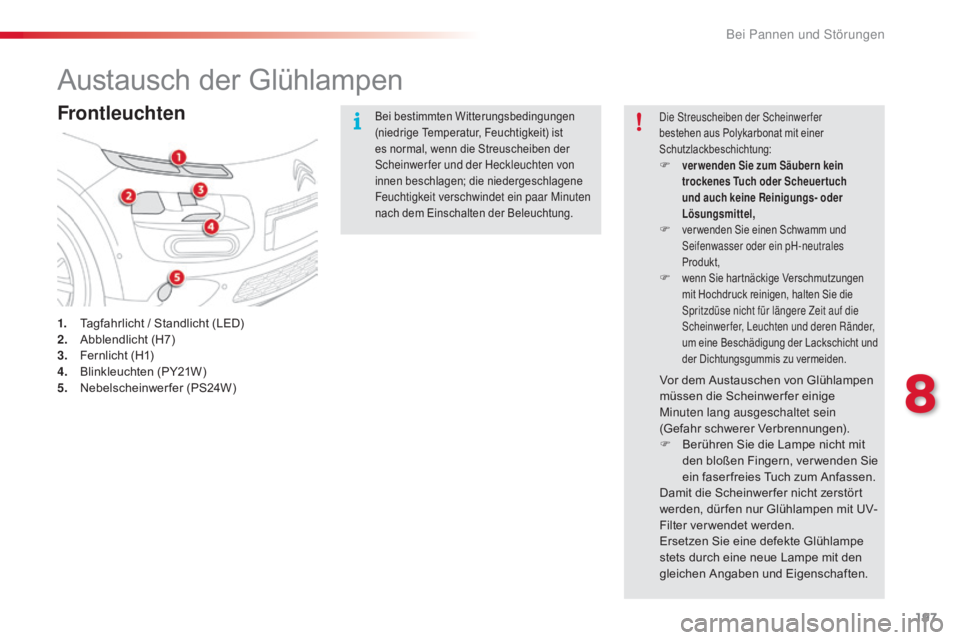 CITROEN C4 CACTUS 2018 Betriebsanleitungen (in German) 197
C4-cactus_de_Chap08_En-cas-de-panne_ed01-2016
Austausch der Glühlampen
Frontleuchten
1. Tagfahrlicht / Standlicht (LED)
2. Abbl endlicht (H7)
3.
Fer
nlicht (H1)
4.
Bli
nkleuchten (PY21W)
5.
CITROEN C4 CACTUS 2018 Betriebsanleitungen (in German) 197
C4-cactus_de_Chap08_En-cas-de-panne_ed01-2016
Austausch der Glühlampen
Frontleuchten
1. Tagfahrlicht / Standlicht (LED)
2. Abbl endlicht (H7)
3.
Fer
nlicht (H1)
4.
Bli
nkleuchten (PY21W)
5.