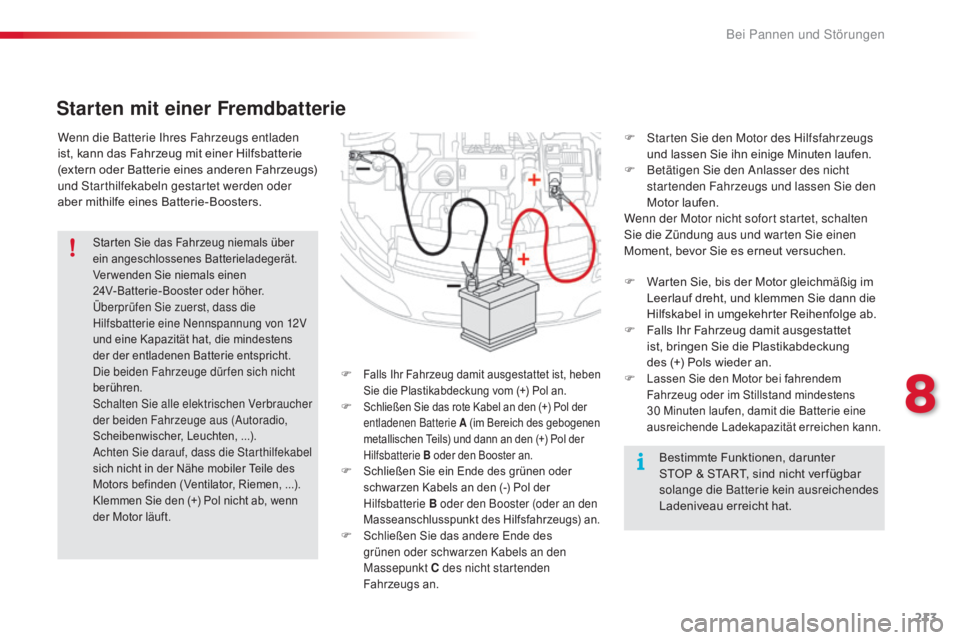 CITROEN C4 CACTUS 2018  Betriebsanleitungen (in German) 213
C4-cactus_de_Chap08_En-cas-de-panne_ed01-2016
Wenn die Batterie Ihres Fahrzeugs entladen 
ist, kann das Fahrzeug mit einer Hilfsbatterie 
(extern oder Batterie eines anderen Fahrzeugs) 
und Starth