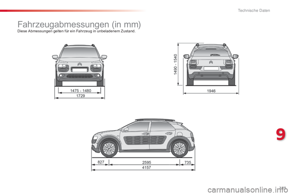CITROEN C4 CACTUS 2018 Betriebsanleitungen (in German) 223
C4-cactus_de_Chap09_caracteristiques-techniques_ed01-2016
Fahrzeugabmessungen (in mm)Diese Abmessungen gelten für ein Fahrzeug in unbeladenem Zustand.
9
T CITROEN C4 CACTUS 2018 Betriebsanleitungen (in German) 223
C4-cactus_de_Chap09_caracteristiques-techniques_ed01-2016
Fahrzeugabmessungen (in mm)Diese Abmessungen gelten für ein Fahrzeug in unbeladenem Zustand.
9
T