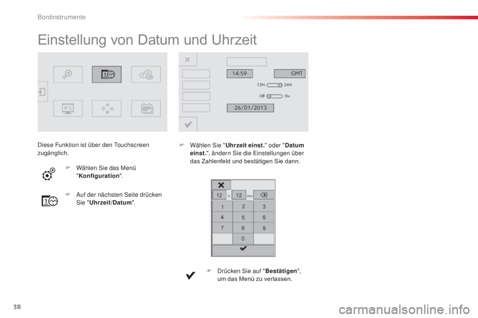 CITROEN C4 CACTUS 2018 Betriebsanleitungen (in German) 38
C4-cactus_de_Chap01_Instruments-de-bord_ed01-2016
Einstellung von Datum und Uhrzeit
F Wählen Sie "Uh rzeit einst." oder "Datum
einst. ", ändern Sie die Einstellungen über
das Z CITROEN C4 CACTUS 2018 Betriebsanleitungen (in German) 38
C4-cactus_de_Chap01_Instruments-de-bord_ed01-2016
Einstellung von Datum und Uhrzeit
F Wählen Sie "Uh rzeit einst." oder "Datum
einst. ", ändern Sie die Einstellungen über
das Z