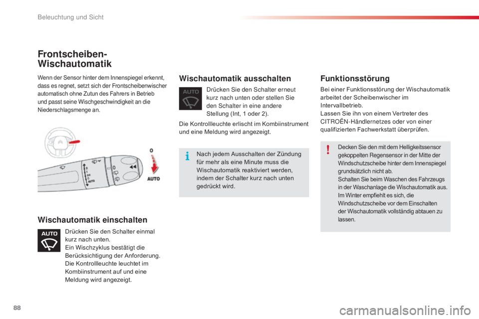 CITROEN C4 CACTUS 2018 Betriebsanleitungen (in German) 88
C4-cactus_de_Chap04_Eclairage-et-visibilite_ed01-2016
Decken Sie den mit dem Helligkeitssensor
gekoppelten Regensensor in der Mitte der
Windschutzscheibe hinter dem Innenspiegel
grundsätzlich n CITROEN C4 CACTUS 2018 Betriebsanleitungen (in German) 88
C4-cactus_de_Chap04_Eclairage-et-visibilite_ed01-2016
Decken Sie den mit dem Helligkeitssensor
gekoppelten Regensensor in der Mitte der
Windschutzscheibe hinter dem Innenspiegel
grundsätzlich n