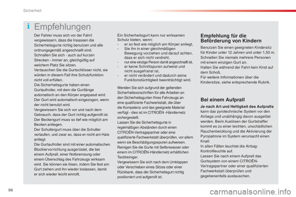 CITROEN C4 CACTUS 2018 Betriebsanleitungen (in German) 98
C4-cactus_de_Chap05_securite_ed01-2016
Der Fahrer muss sich vor der Fahrt
vergewissern, dass die Insassen die
Sicherheitsgurte richtig benutzen und alle
ordnungsgemäß angeschnallt sind.
Schnal CITROEN C4 CACTUS 2018 Betriebsanleitungen (in German) 98
C4-cactus_de_Chap05_securite_ed01-2016
Der Fahrer muss sich vor der Fahrt
vergewissern, dass die Insassen die
Sicherheitsgurte richtig benutzen und alle
ordnungsgemäß angeschnallt sind.
Schnal