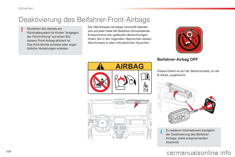 CITROEN C4 CACTUS 2016  Betriebsanleitungen (in German) 104
C4-cactus_de_Chap05_securite_ed01-2015
Beifahrer-Airbag OFF
Der Warnhinweis mit dieser Vorschrift befindet 
sich auf jeder Seite der Beifahrer-Sonnenblende.
Entsprechend den geltenden Bestimmungen