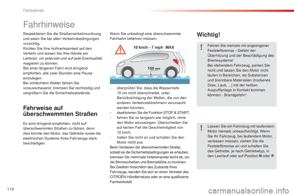 CITROEN C4 CACTUS 2016  Betriebsanleitungen (in German) 116
C4-cactus_de_Chap06_conduite_ed01-2015
Fahrhinweise
Respektieren Sie die Straßenverkehrsordnung 
und seien Sie bei allen Verkehrsbedingungen 
vorsichtig.
Richten Sie Ihre Aufmerksamkeit auf den 
