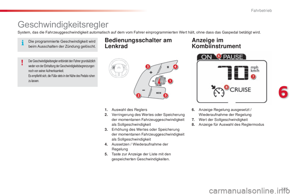 CITROEN C4 CACTUS 2016  Betriebsanleitungen (in German) 135
C4-cactus_de_Chap06_conduite_ed01-2015
Bedienungsschalter am 
Lenkrad
6. Anzeige Regelung ausgesetzt / Wiederaufnahme der Regelung
7.
 W

ert der Sollgeschwindigkeit
8.
 A

nzeige für Auswahl des