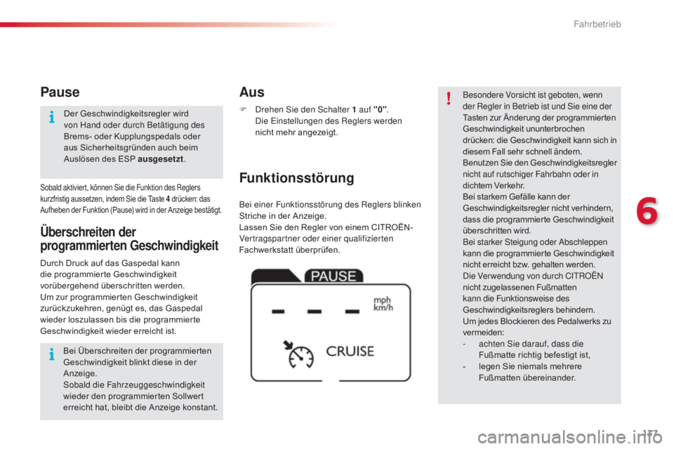 CITROEN C4 CACTUS 2016 Betriebsanleitungen (in German) 137
C4-cactus_de_Chap06_conduite_ed01-2015
Bei einer Funktionsstörung des Reglers blinken
Striche in der Anzeige.
Lassen Sie den Regler von einem CITROËN-
Vertragspartner oder einer qualifizierten CITROEN C4 CACTUS 2016 Betriebsanleitungen (in German) 137
C4-cactus_de_Chap06_conduite_ed01-2015
Bei einer Funktionsstörung des Reglers blinken
Striche in der Anzeige.
Lassen Sie den Regler von einem CITROËN-
Vertragspartner oder einer qualifizierten