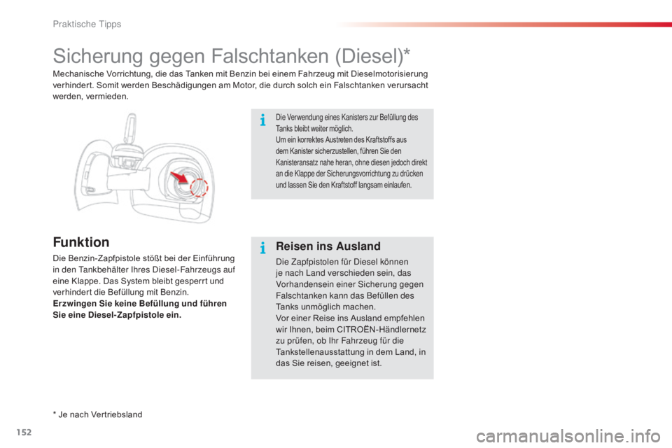 CITROEN C4 CACTUS 2016 Betriebsanleitungen (in German) 152
C4-cactus_de_Chap07_info-pratiques_ed01-2015
Sicherung gegen Falschtanken (Diesel)*
Funktion
Die Benzin-Zapfpistole stößt bei der Einführung
in den Tankbehälter Ihres Diesel-Fahrzeugs auf
ei CITROEN C4 CACTUS 2016 Betriebsanleitungen (in German) 152
C4-cactus_de_Chap07_info-pratiques_ed01-2015
Sicherung gegen Falschtanken (Diesel)*
Funktion
Die Benzin-Zapfpistole stößt bei der Einführung
in den Tankbehälter Ihres Diesel-Fahrzeugs auf
ei