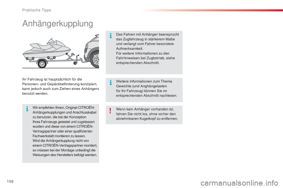 CITROEN C4 CACTUS 2016 Betriebsanleitungen (in German) 156
C4-cactus_de_Chap07_info-pratiques_ed01-2015
Wenn kein Anhänger vorhanden ist,
fahren Sie nicht los, ohne vorher den
abnehmbaren Kugelkopf zu entfernen.
Anhängerkupplung
Wir empfehlen Ihnen, O CITROEN C4 CACTUS 2016 Betriebsanleitungen (in German) 156
C4-cactus_de_Chap07_info-pratiques_ed01-2015
Wenn kein Anhänger vorhanden ist,
fahren Sie nicht los, ohne vorher den
abnehmbaren Kugelkopf zu entfernen.
Anhängerkupplung
Wir empfehlen Ihnen, O