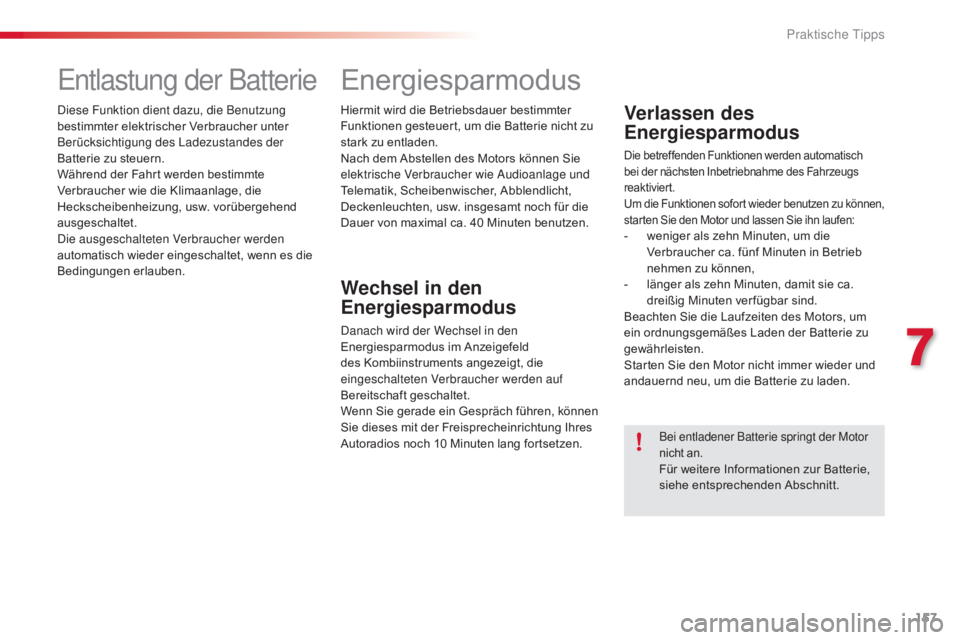 CITROEN C4 CACTUS 2016 Betriebsanleitungen (in German) 157
C4-cactus_de_Chap07_info-pratiques_ed01-2015
Entlastung der Batterie
Diese Funktion dient dazu, die Benutzung
bestimmter elektrischer Verbraucher unter
Berücksichtigung des Ladezustandes der
B CITROEN C4 CACTUS 2016 Betriebsanleitungen (in German) 157
C4-cactus_de_Chap07_info-pratiques_ed01-2015
Entlastung der Batterie
Diese Funktion dient dazu, die Benutzung
bestimmter elektrischer Verbraucher unter
Berücksichtigung des Ladezustandes der
B