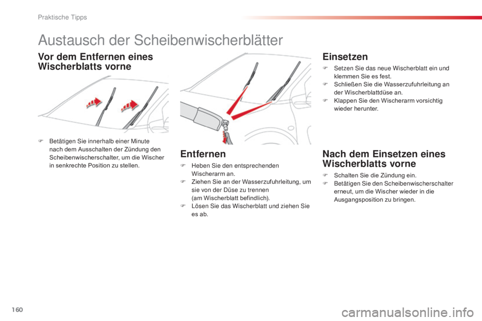 CITROEN C4 CACTUS 2016 Betriebsanleitungen (in German) 160
C4-cactus_de_Chap07_info-pratiques_ed01-2015
Austausch der Scheibenwischerblätter
F Betätigen Sie innerhalb einer Minute nach dem Ausschalten der Zündung den
Scheibenwischerschalter, um die Wi CITROEN C4 CACTUS 2016 Betriebsanleitungen (in German) 160
C4-cactus_de_Chap07_info-pratiques_ed01-2015
Austausch der Scheibenwischerblätter
F Betätigen Sie innerhalb einer Minute nach dem Ausschalten der Zündung den
Scheibenwischerschalter, um die Wi