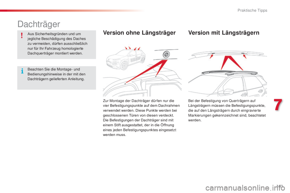 CITROEN C4 CACTUS 2016 Betriebsanleitungen (in German) 161
C4-cactus_de_Chap07_info-pratiques_ed01-2015
Dachträger
Aus Sicherheitsgründen und um
jegliche Beschädigung des Daches
zu vermeiden, dür fen ausschließlich
nur für Ihr Fahrzeug homologier CITROEN C4 CACTUS 2016 Betriebsanleitungen (in German) 161
C4-cactus_de_Chap07_info-pratiques_ed01-2015
Dachträger
Aus Sicherheitsgründen und um
jegliche Beschädigung des Daches
zu vermeiden, dür fen ausschließlich
nur für Ihr Fahrzeug homologier