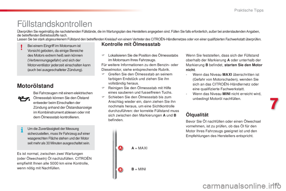 CITROEN C4 CACTUS 2016 Betriebsanleitungen (in German) 167
C4-cactus_de_Chap07_info-pratiques_ed01-2015
Füllstandskontrollen
Bei einem Eingriff im Motorraum ist
Vorsicht geboten, da einige Bereiche
des Motors extrem heiß sein können
(Verbrennungsgef CITROEN C4 CACTUS 2016 Betriebsanleitungen (in German) 167
C4-cactus_de_Chap07_info-pratiques_ed01-2015
Füllstandskontrollen
Bei einem Eingriff im Motorraum ist
Vorsicht geboten, da einige Bereiche
des Motors extrem heiß sein können
(Verbrennungsgef
