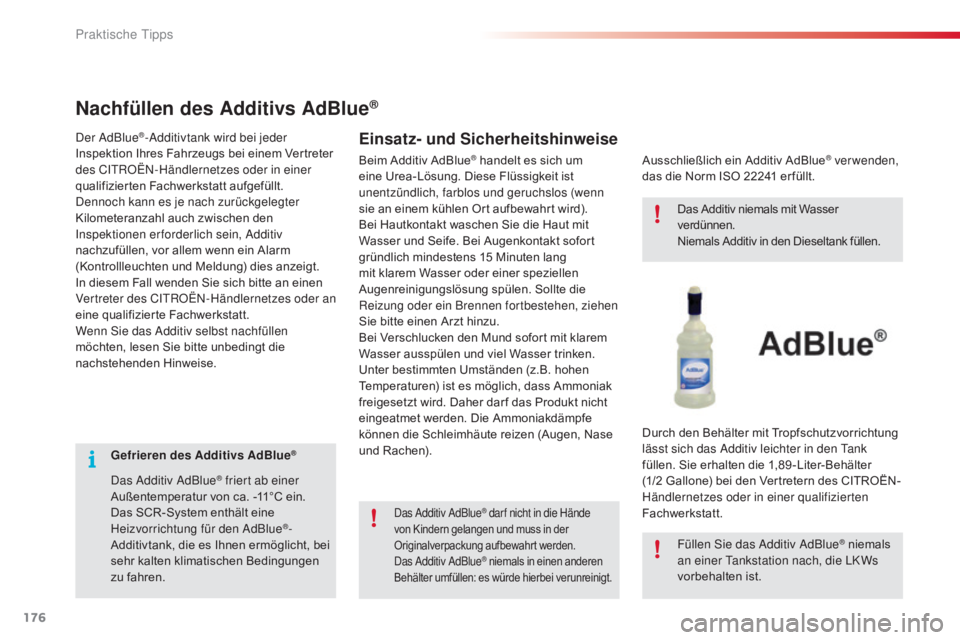 CITROEN C4 CACTUS 2016 Betriebsanleitungen (in German) 176
C4-cactus_de_Chap07_info-pratiques_ed01-2015
Gefrieren des Additivs AdBlue®
Das Additiv AdBlue® friert ab einer
Außentemperatur von ca. -11°C ein.
Das SCR-System enthält eine
Heizvorrichtun CITROEN C4 CACTUS 2016 Betriebsanleitungen (in German) 176
C4-cactus_de_Chap07_info-pratiques_ed01-2015
Gefrieren des Additivs AdBlue®
Das Additiv AdBlue® friert ab einer
Außentemperatur von ca. -11°C ein.
Das SCR-System enthält eine
Heizvorrichtun