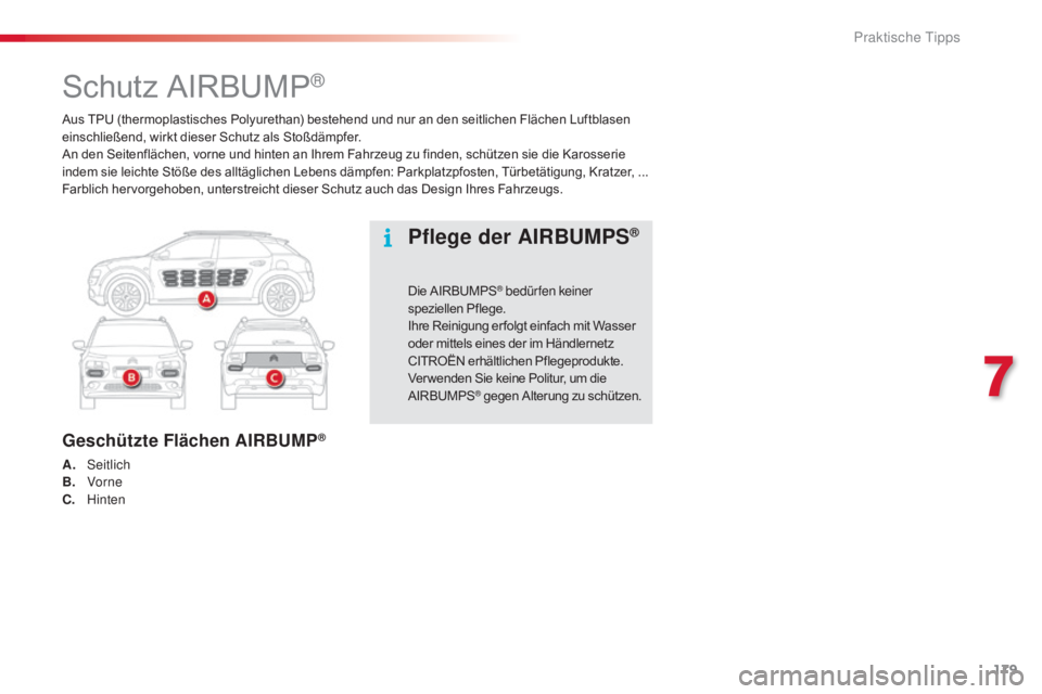 CITROEN C4 CACTUS 2016 Betriebsanleitungen (in German) 179
C4-cactus_de_Chap07_info-pratiques_ed01-2015
Aus TPU (thermoplastisches Polyurethan) bestehend und nur an den seitlichen Flächen Luftblasen
einschließend, wirkt dieser Schutz als Stoßdämpfer. CITROEN C4 CACTUS 2016 Betriebsanleitungen (in German) 179
C4-cactus_de_Chap07_info-pratiques_ed01-2015
Aus TPU (thermoplastisches Polyurethan) bestehend und nur an den seitlichen Flächen Luftblasen
einschließend, wirkt dieser Schutz als Stoßdämpfer.
